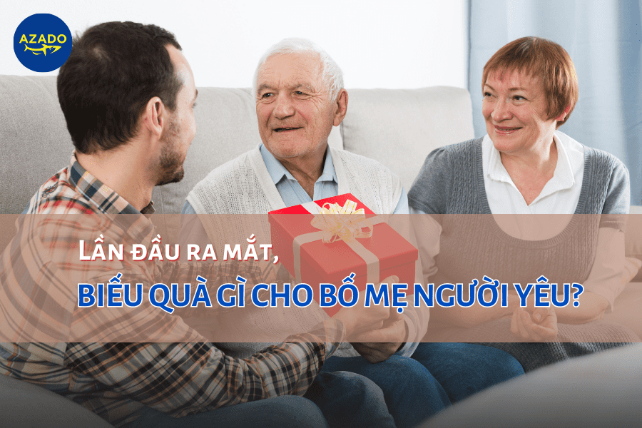 Biếu quà gì cho bố mẹ người yêu ngày đầu ra mắt