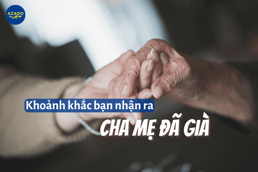 Khoảnh khắc bạn nhận ra cha mẹ đã già