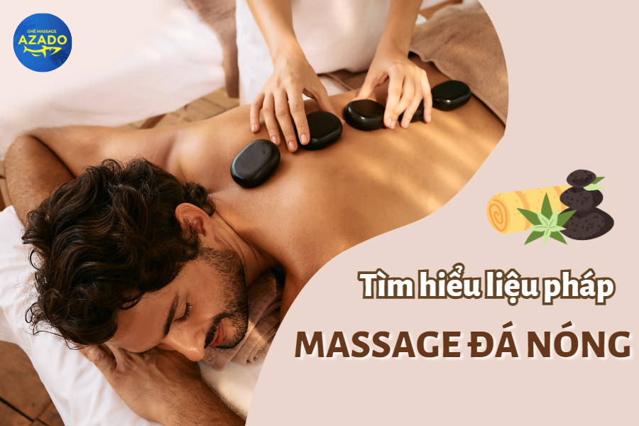 Liệu pháp massage đá nóng và hiệu quả của nó với sức khỏe
