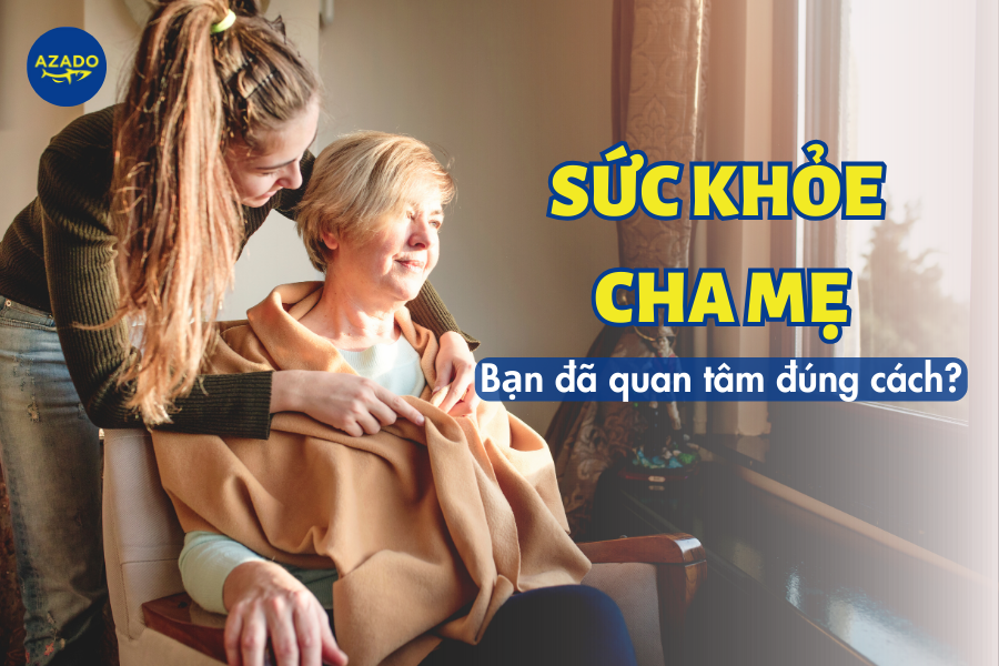 sức khỏe cha mẹ - bạn đã thực sự quan tâm đúng cách?